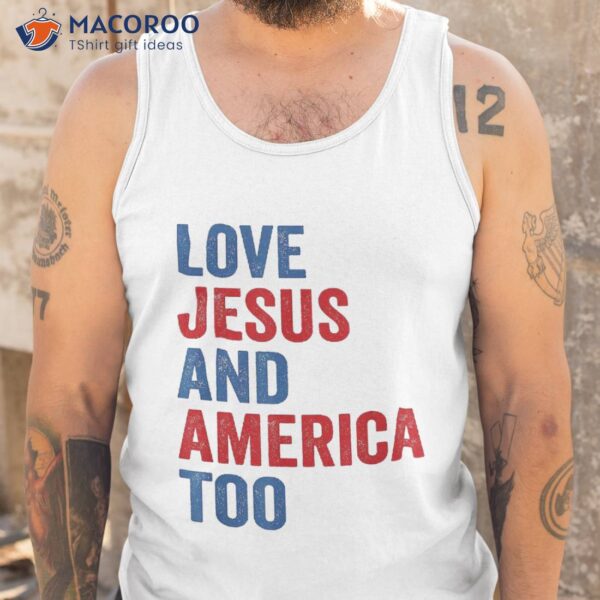 Loves Jesus And America Too 4th Of July Gifts Shirt