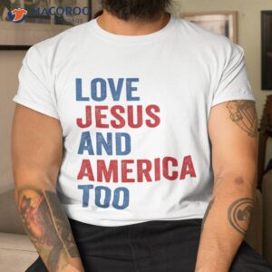loves jesus and america too 4th of july gifts shirt tshirt