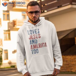 loves jesus and america too 4th of july proud shirt hoodie 2