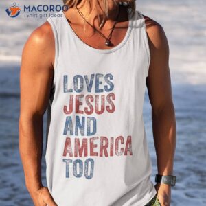 loves jesus and america too 4th of july proud shirt tank top