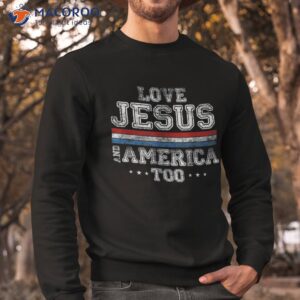 loves jesus and america too god christian 4th of july retro shirt sweatshirt