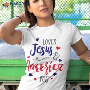 loves jesus and america too god christian 4th of july shirt tshirt 1 2