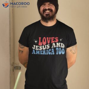 Loves Jesus And America Too God Christian Groovy 4th Of July Shirt