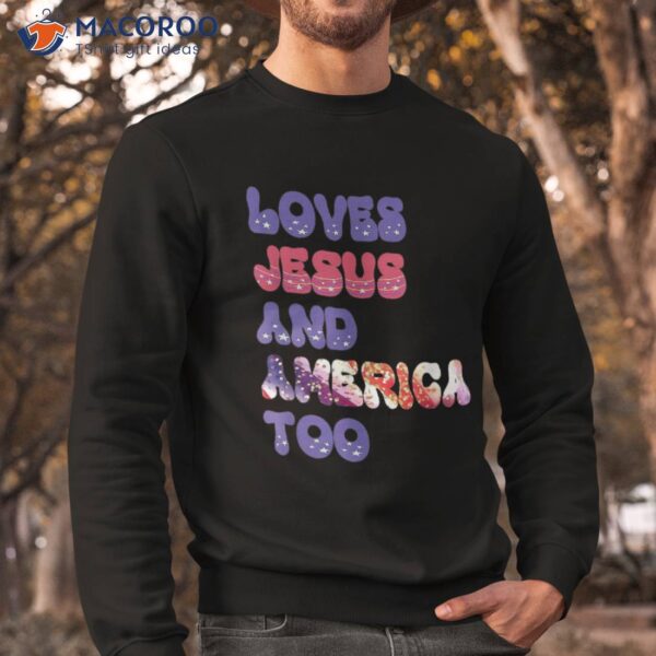 Loves Jesus And America Too Groovy Independence Day 4th July Shirt