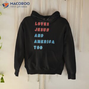 loves jesus and america too shirt hoodie 1