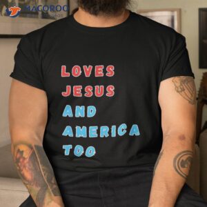 loves jesus and america too shirt tshirt 1