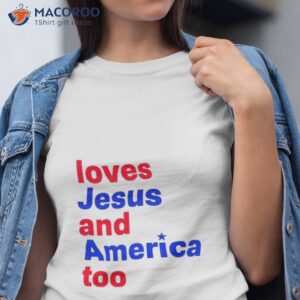 loves jesus and america too shirt tshirt