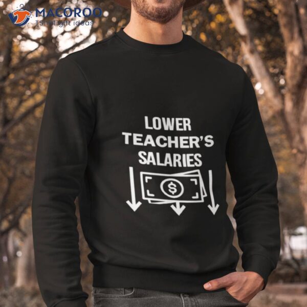 Lower Teacher’s Salaries Money Shirt