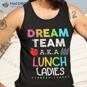 lunch lady shirt dream team aka ladies back to school tank top 3