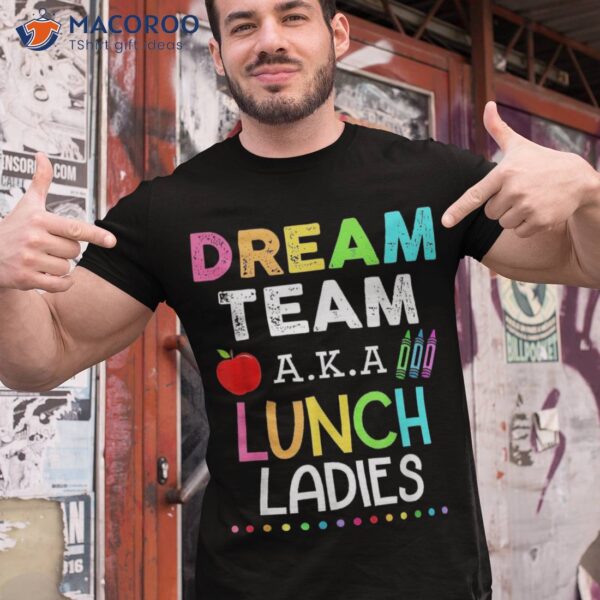 Lunch Lady Shirt Dream Team Aka Ladies Back To School