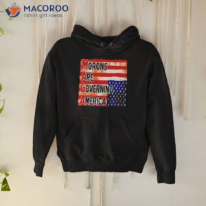 maga morons are governing america t shirt hoodie