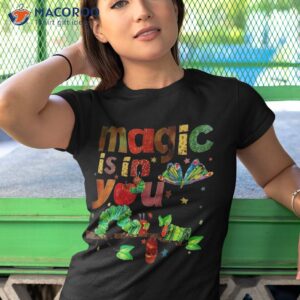 magic is in you hungry caterpillar butterfly reading teacher shirt tshirt 1