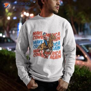 make america cowgirl cowboy again western 4th of july shirt sweatshirt 1