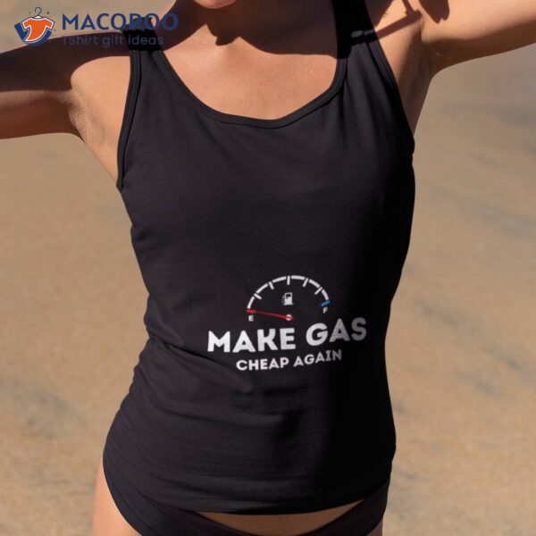 Make Gas Cheap Again 2023 Shirt