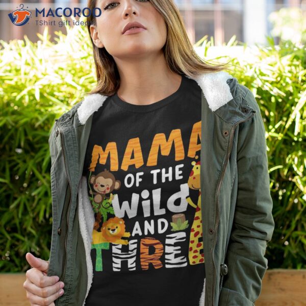 Mama Of The Wild And Three Zoo Theme Birthday Safari Jungle Shirt