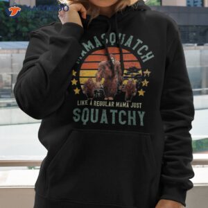 mamasquatch like a mama just way more squatchy mother s day shirt hoodie 2