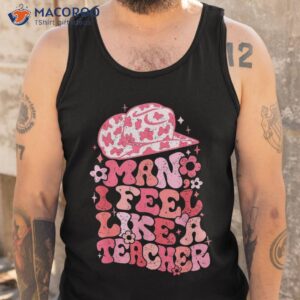 man i feel like a teacher western retro shirt tank top