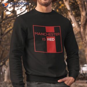 manchester is red funny united football supporter shirt sweatshirt