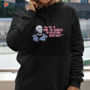 Marv Levy Where Else Would You Rather Be Than Right Here Right Now Shirt