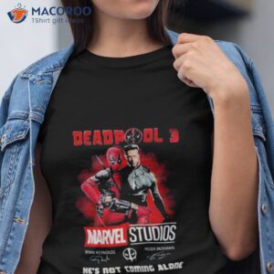 marvel studios deadpool 3 hes not coming alone shirt tshirt