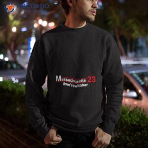 Massachusetts 23 We’rewither Shirt 2 massachusetts 23 werewither shirt sweatshirt