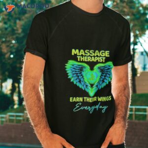 massage therapist earn their wings everyday shirt tshirt