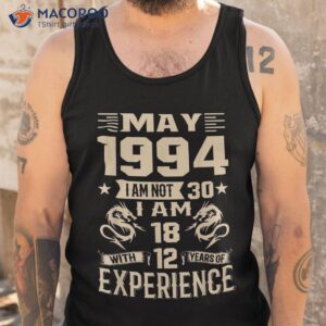 may 1994 i am not 30 i m 18 with 12 years of experience shirt tank top