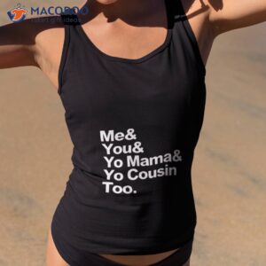 me you yo mama yo cousin too shirt tank top 2