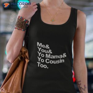 me you yo mama yo cousin too shirt tank top 4