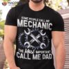 Mechanic Dad Mechanics Fathers Day Dads Birthday Gift Shirt