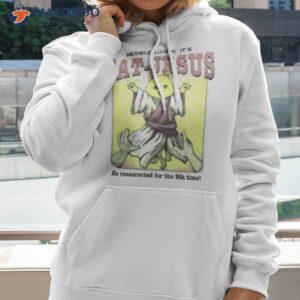 meowlellujah its cat jesus he ressurected for the 9th time shirt hoodie 2