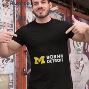 michigan wolverines born in detroit shirt tshirt 1