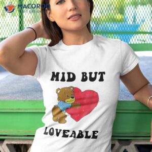 mid but loveable bear funny shirt tshirt 1