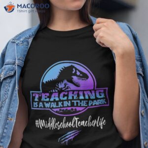 Middle School Teacher Life Teaching Is A Walk In The Park Shirt