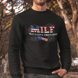 milf man i love fireworks funny american patriotic july 4th shirt sweatshirt