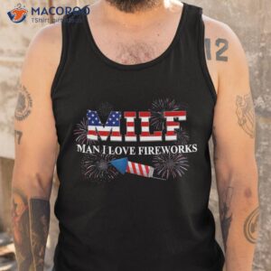 milf man i love fireworks funny american patriotic july 4th shirt tank top