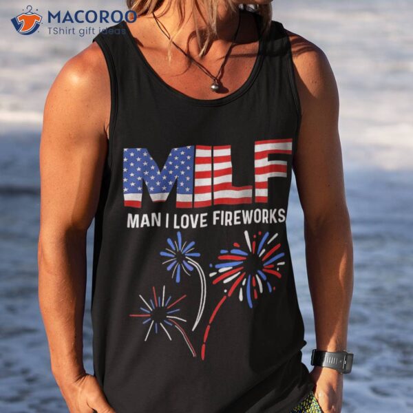 Milf Man I Love Fireworks Usa Flag 4th Of July Patriotic Shirt