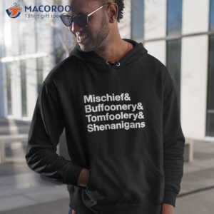 mischief buffoonery tomfoolery shenanigans shirt hoodie 1