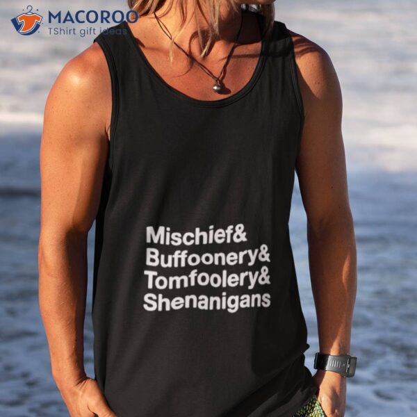 Mischief Buffoonery Tomfoolery Shenanigans Shirt