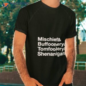 mischief buffoonery tomfoolery shenanigans shirt tshirt