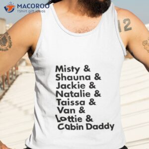 misty shauna jackie natalie taissa van lottie cabin daddy shirt tank top 3