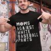 Mom’s Against White Baseball Pants Shirt