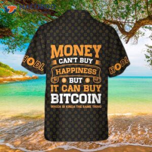 money can t buy happiness but it can bitcoin hawaiian shirt funny shirt for and best gift 2