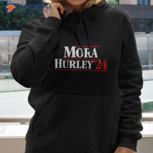 mora hurley 2024 shirt hoodie