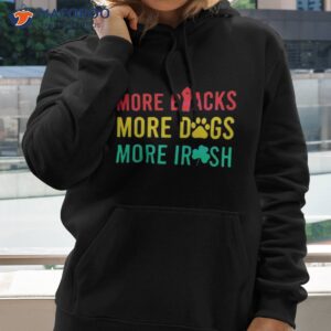 More Blacks More Dogs More Irish Shirt