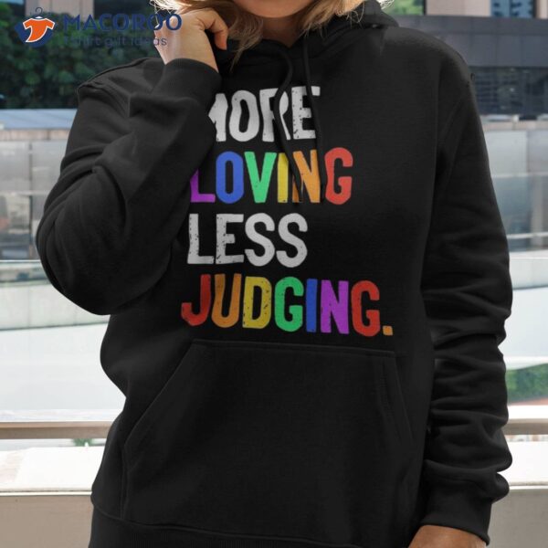 More Loving Less Judging Shirt