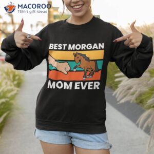 morgan horse owner mom best ever shirt sweatshirt