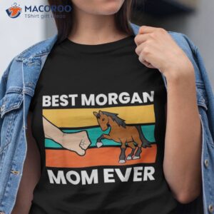Morgan Horse Owner Mom Best Ever Shirt