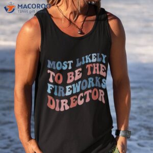most likely to be the fireworks director family 4th of july shirt tank top