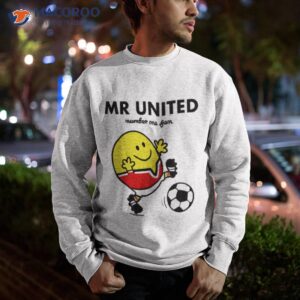 mr united fan shirt sweatshirt